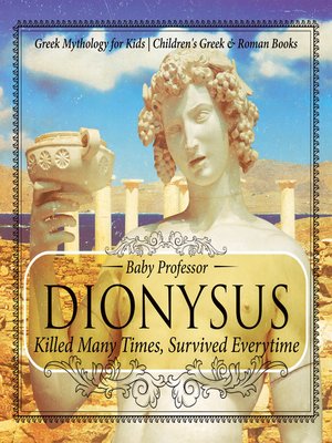 cover image of Dionysus--Killed Many Times, Survived Everytime--Greek Mythology for Kids--Children's Greek & Roman Books